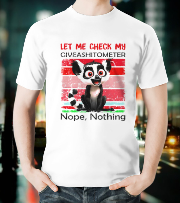Lemur Catta Let Me Check My Giveashitometer Nope Nothing T-Shirt
