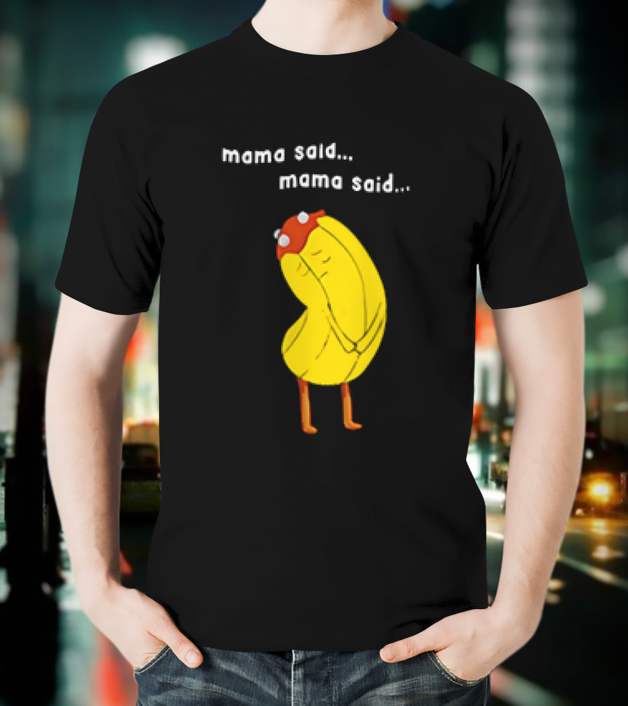 Mama Said. Mama Said. Banana Character With Red Hat T-Shirt