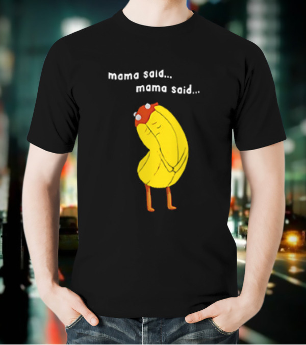 Mama Said. Mama Said. Banana Character With Red Hat T-Shirt