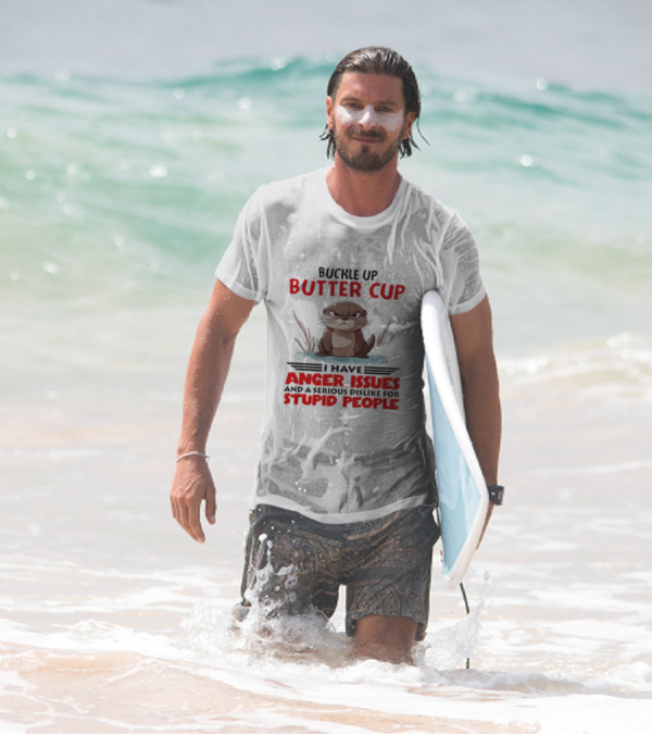 Buckle Up Butter Cup Otter I Have Anger Issues And A Serious Dislike For Stupid People T-Shirt