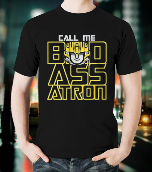 Call Me Badassatron Bumblebee Transformers Iconic Character T-Shirt
