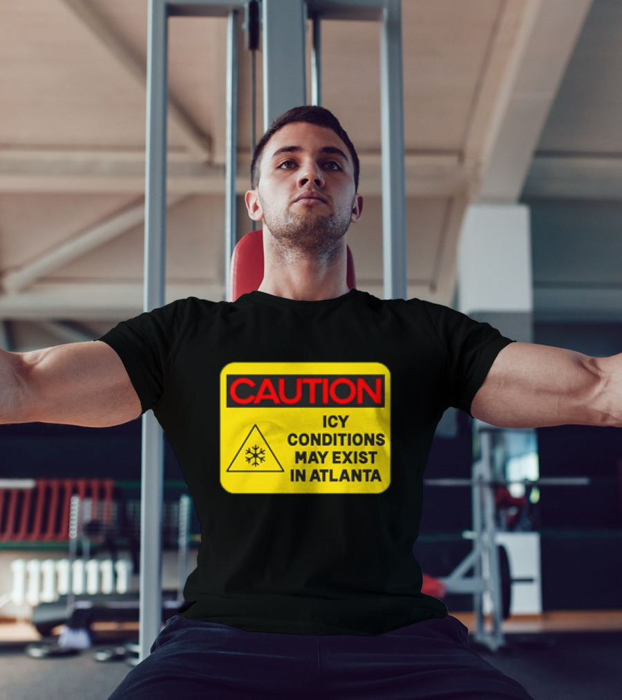Caution Icy Conditions May Exist In Atlanta Warning Sign T-Shirt