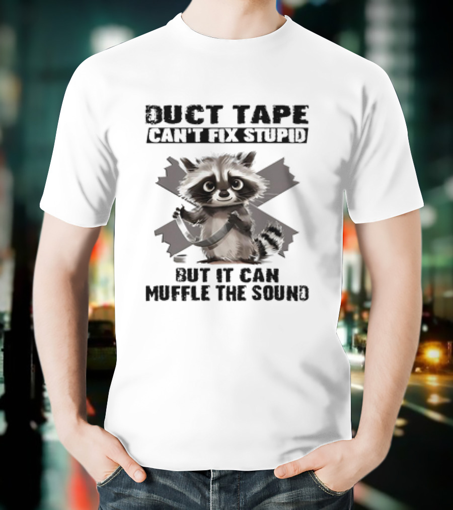 Raccoon Humor Duct Tape Can't Fix Stupid Muffle The Sound T-Shirt