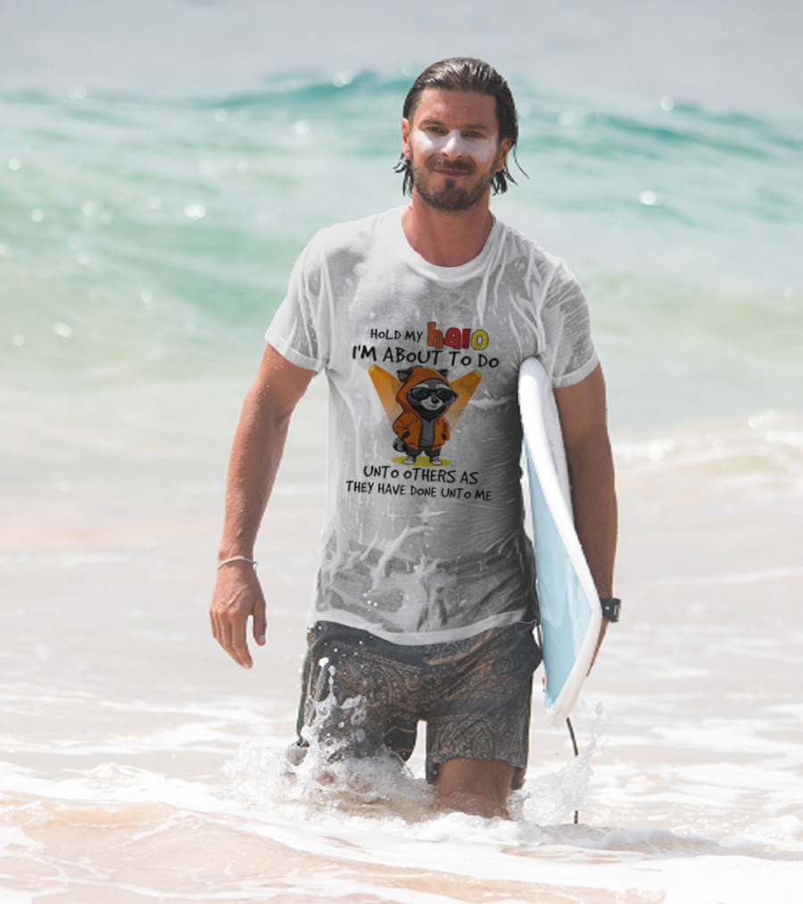Hold My Halo Raccoon I'm About To Do Unto Others As They Have Done Unto Me T-Shirt