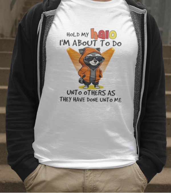 Hold My Halo Raccoon I'm About To Do Unto Others As They Have Done Unto Me T-Shirt