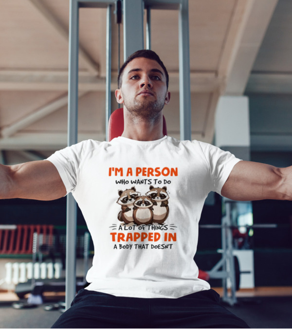 I'm A Person Who Wants To Do A Lot Of Things Trapped In A Body That Doesn't Raccoon T-Shirt