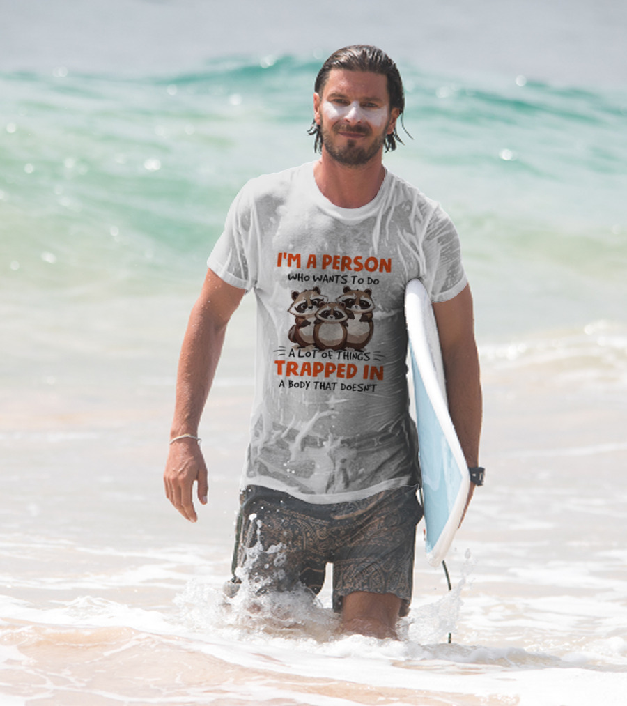 I'm A Person Who Wants To Do A Lot Of Things Trapped In A Body That Doesn't Raccoon T-Shirt
