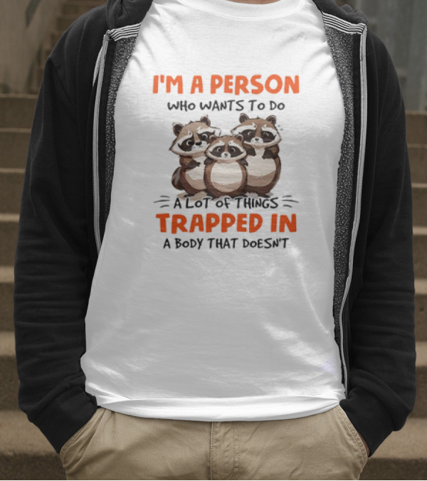 I'm A Person Who Wants To Do A Lot Of Things Trapped In A Body That Doesn't Raccoon T-Shirt