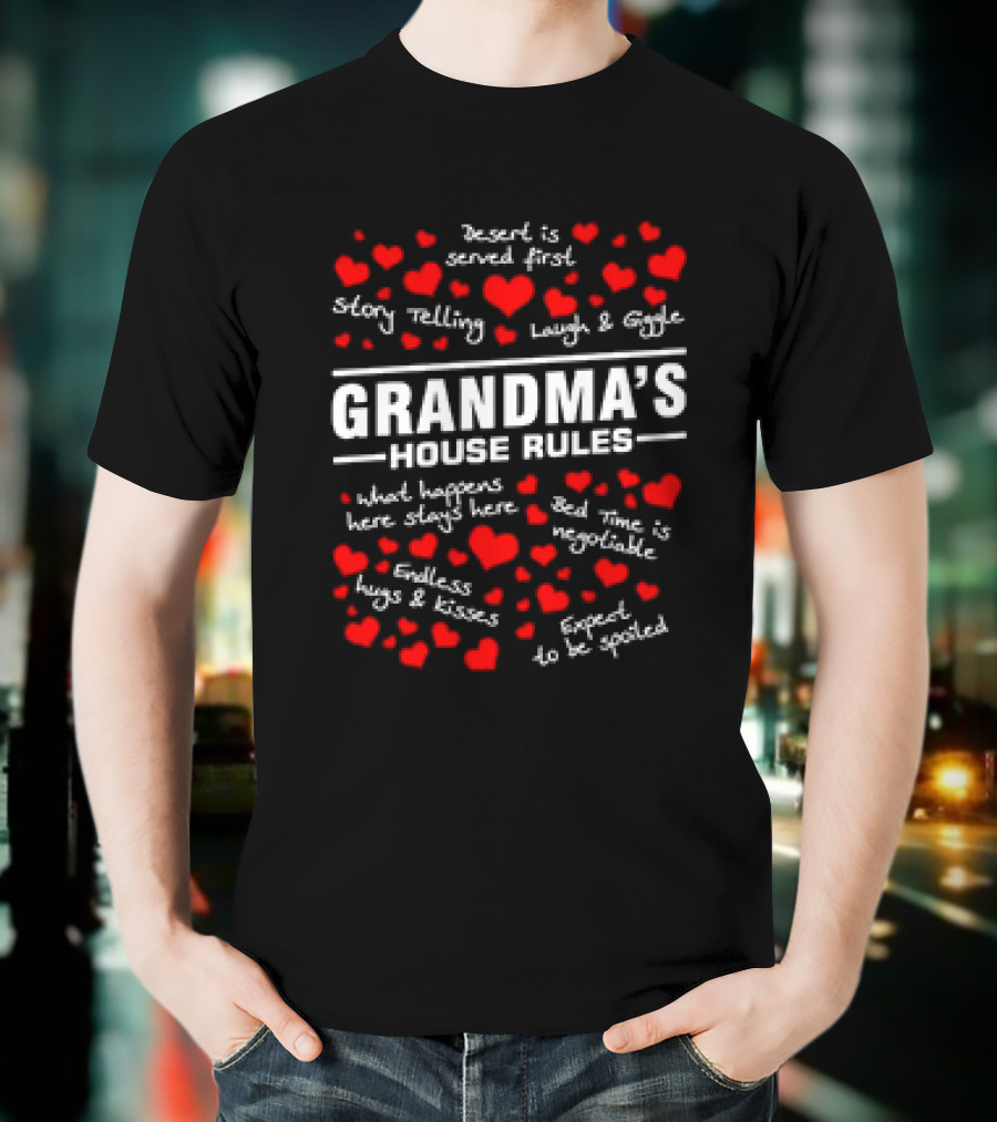 Grandma's House Rules Dessert Served First Storytelling Laugh Giggling Hug Kiss Spoiled T-Shirt