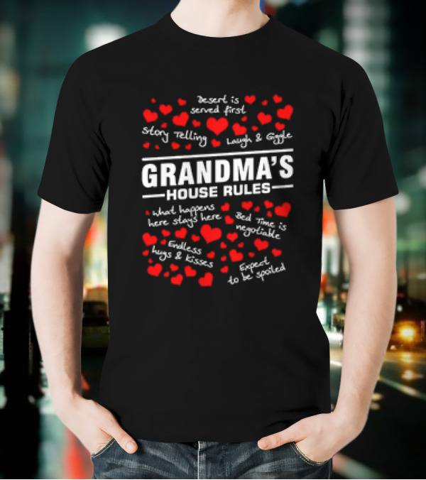 Grandma's House Rules Dessert Served First Storytelling Laugh Giggling Hug Kiss Spoiled T-Shirt