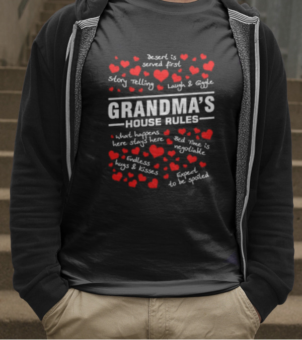 Grandma's House Rules Dessert Served First Storytelling Laugh Giggling Hug Kiss Spoiled T-Shirt