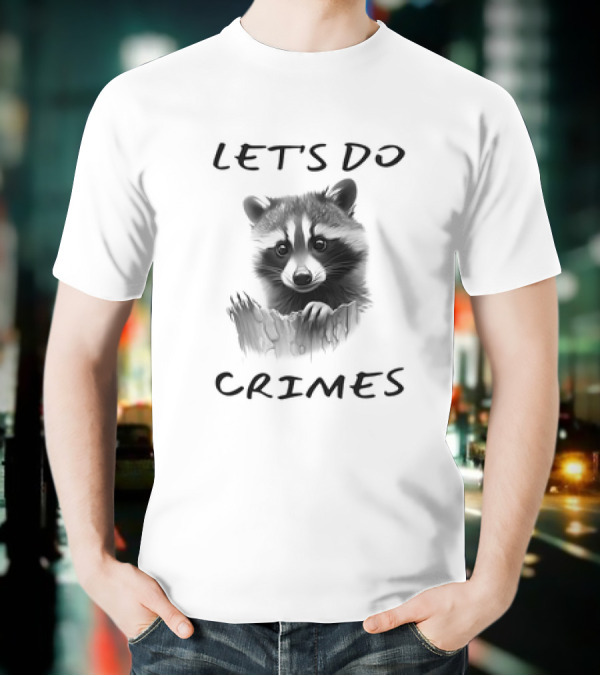 LET'S DO CRIMES Raccoon T-Shirt