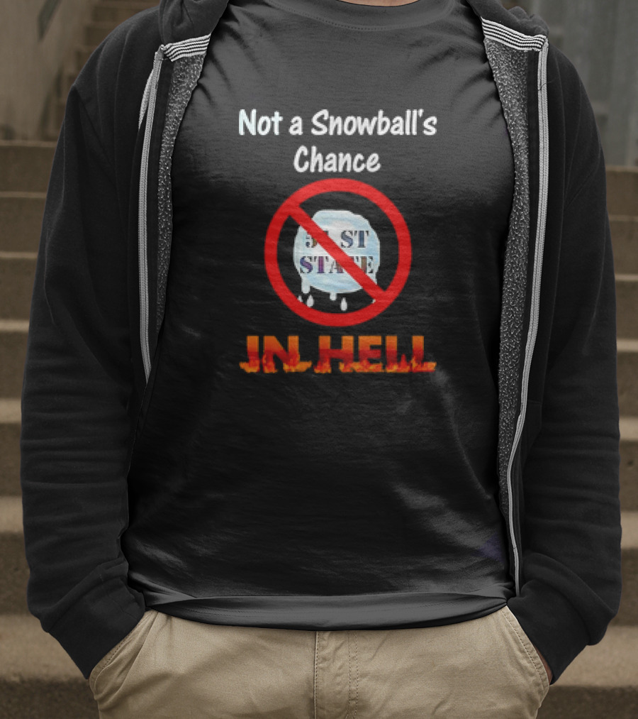 Not A Snowball's Chance 51st State In Hell T-Shirt