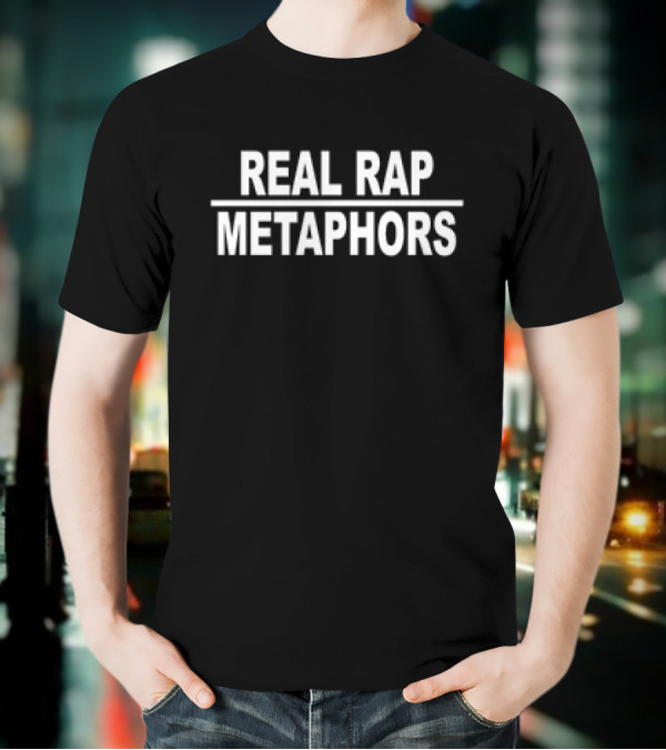 REAL RAP METAPHORS T-Shirt