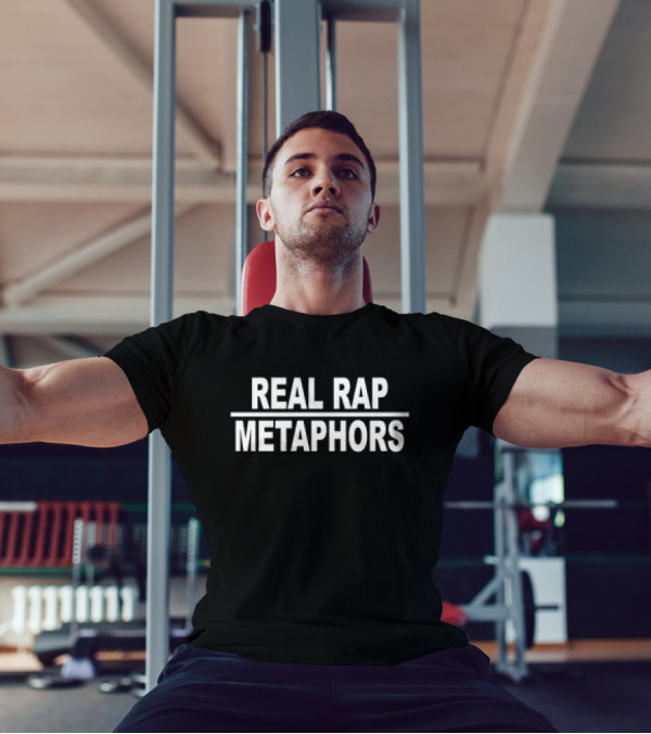 REAL RAP METAPHORS T-Shirt