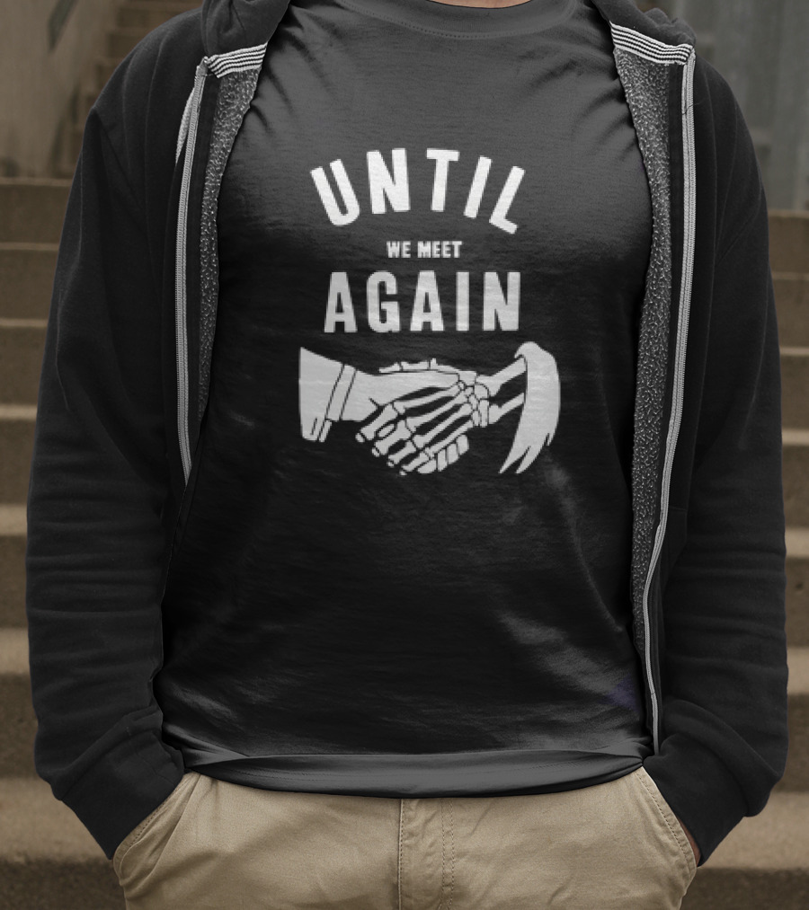 UNTIL WE MEET AGAIN Skeleton Handshake Grim Reaper T-Shirt