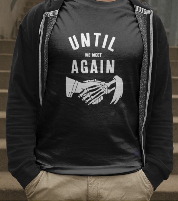 UNTIL WE MEET AGAIN Skeleton Handshake Grim Reaper T-Shirt