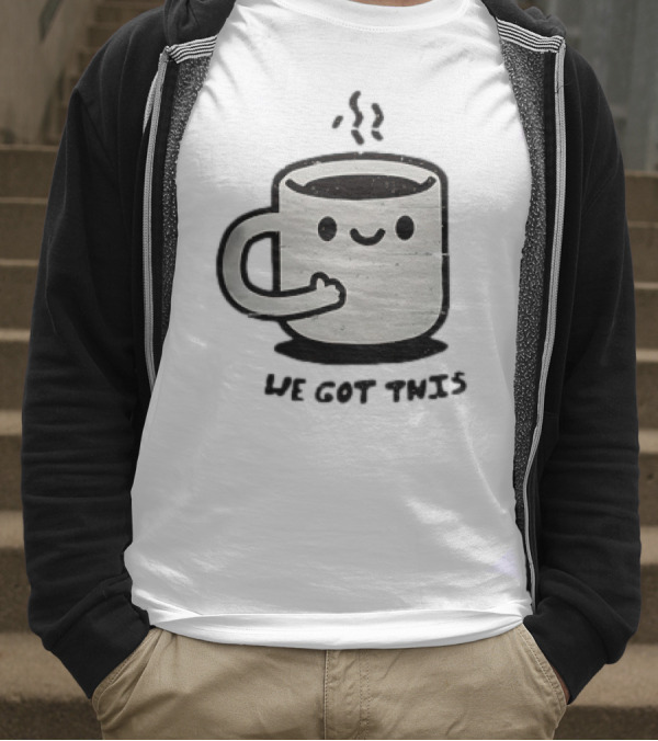A Cup Of Coffee We Got This Cute Motivational Cartoon T-Shirt