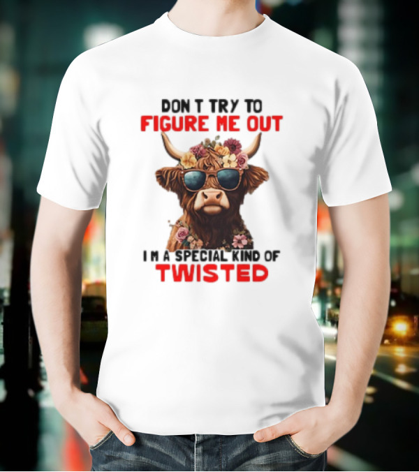 Don’t Try To Figure Me Out Cow With Flowers And Sunglasses Special Kind Of Twisted T-Shirt