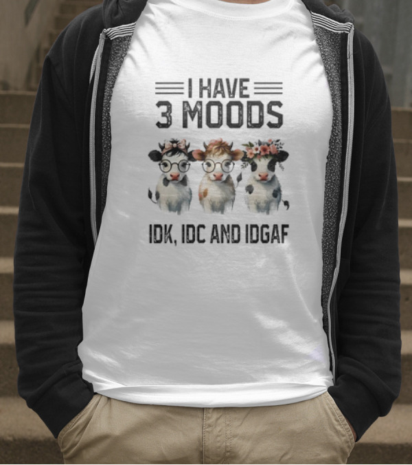I Have 3 Moods Cow: IDK, IDC, And IDGAF T-Shirt