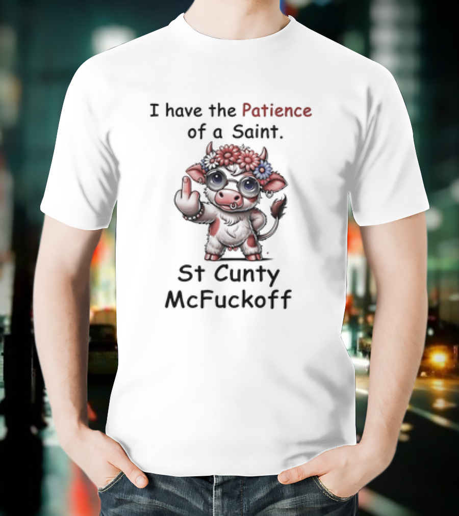 I Have The Patience Of A Saint St Cunty McFuckoff Cow With Flowers And Glasses T-Shirt