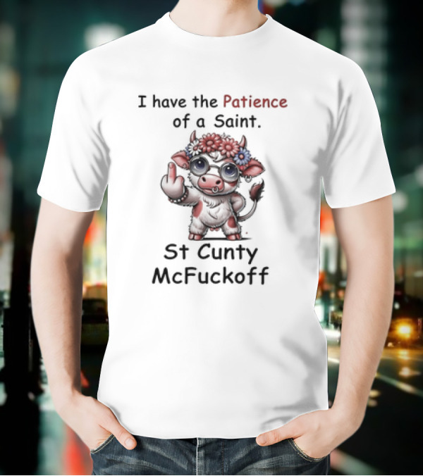 I Have The Patience Of A Saint St Cunty McFuckoff Cow With Flowers And Glasses T-Shirt
