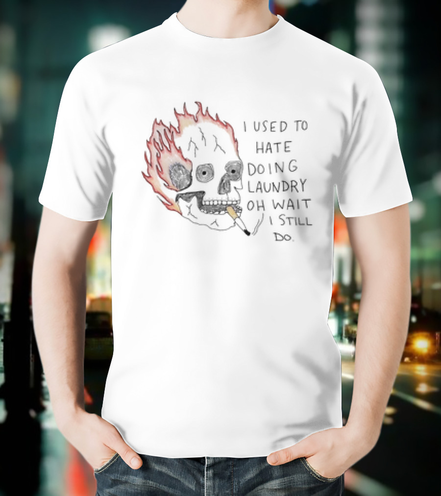 Skull Smoking I Used To Hate Doing Laundry Oh Wait I Still Do T-Shirt