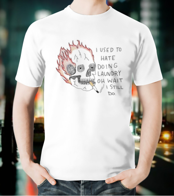 Skull Smoking I Used To Hate Doing Laundry Oh Wait I Still Do T-Shirt