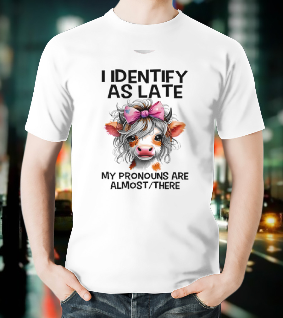 I Identify As Late Cow My Pronouns Are Almost There Pink Bow T-Shirt