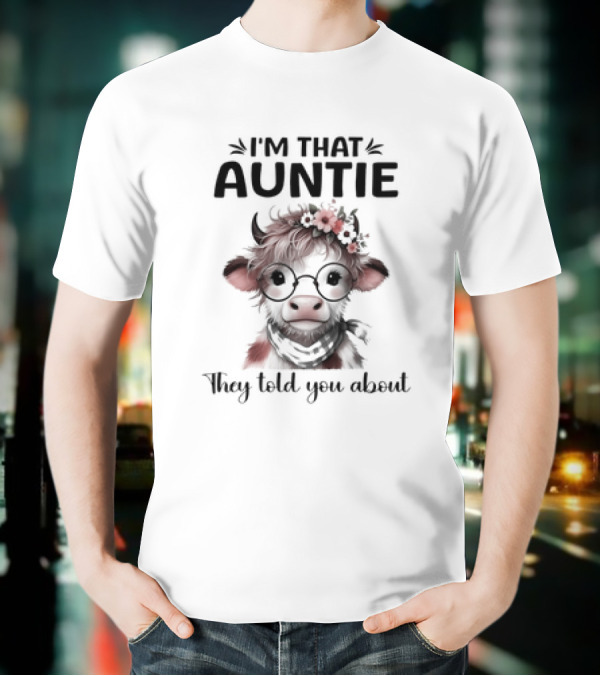 I'm That Auntie They Told You About Cow With Glasses And Flowers T-Shirt