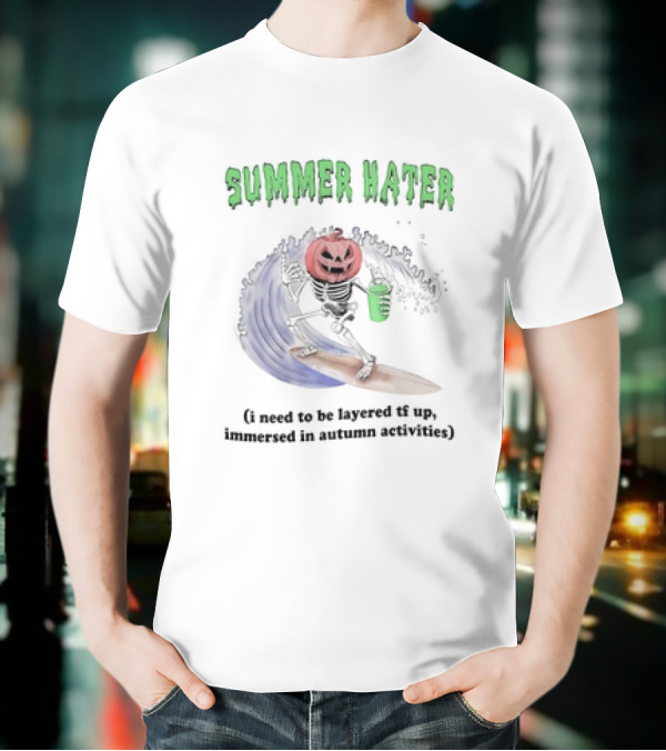 Summer Hater I Need To Be Layered TF Up Immersed In Autumn Activities Pumpkin Skeleton Surfing T-Shirt