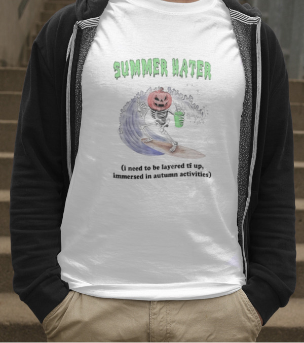 Summer Hater I Need To Be Layered TF Up Immersed In Autumn Activities Pumpkin Skeleton Surfing T-Shirt