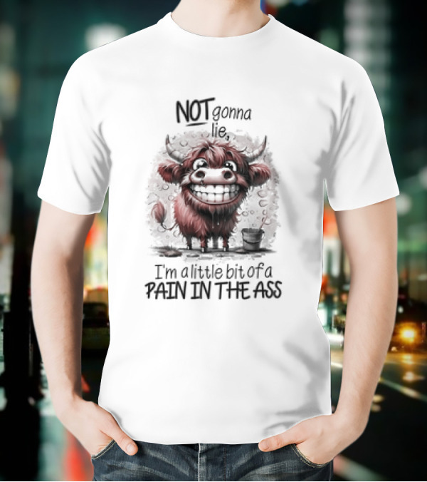 NOT Gonna Lie I'm A Little Bit Of A PAIN IN THE ASS Cow T-Shirt