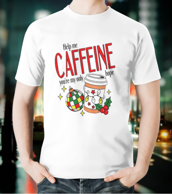 Help Me Caffeine You're My Only Hope Christmas Coffee Cup And Ornament Holiday T-Shirt