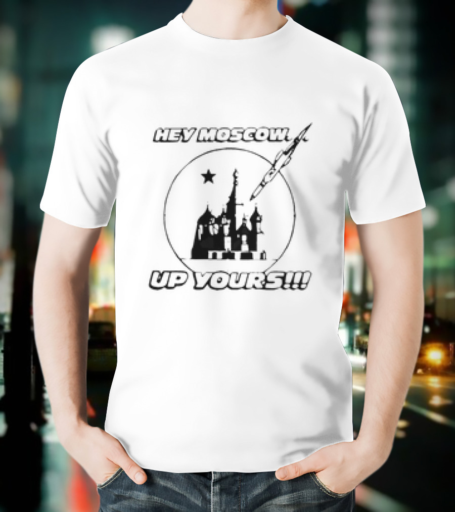 Hey Moscow Up Yours Funny Jet And Kremlin T-Shirt