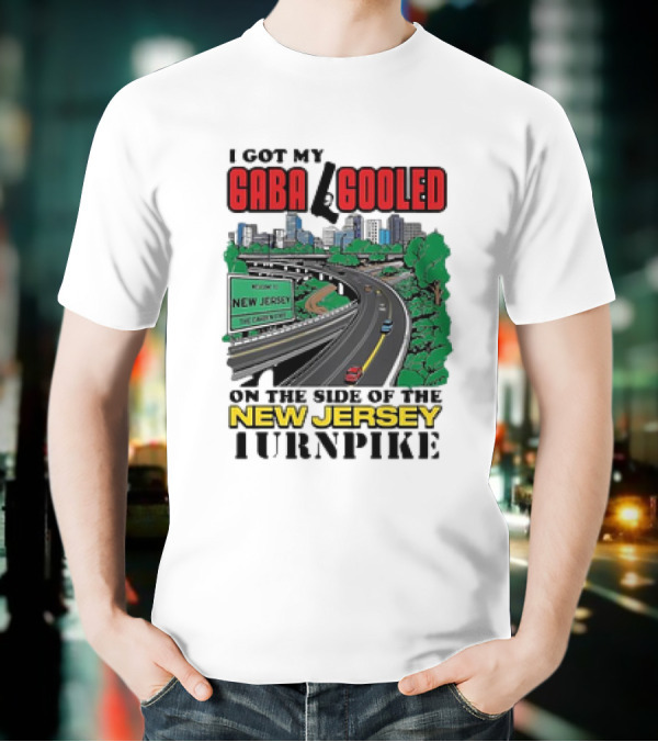 I Got My Gaba Gooled On The Side Of The New Jersey Turnpike T-Shirt