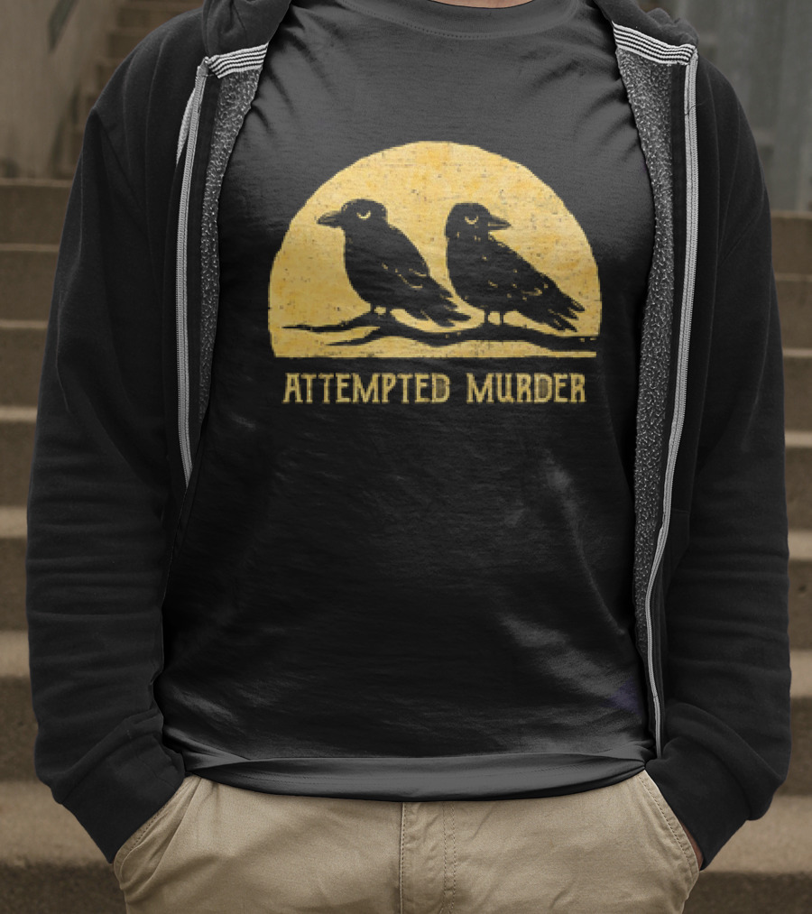 Attempted Murder Crows Dark Humor T-Shirt