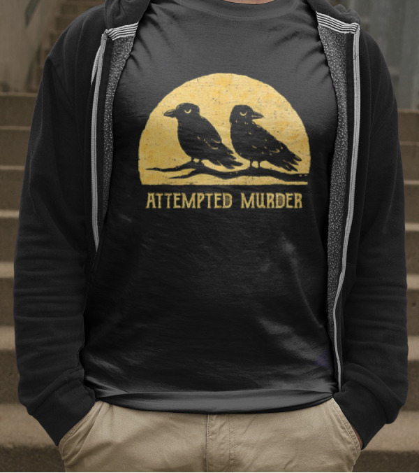 Attempted Murder Crows Dark Humor T-Shirt