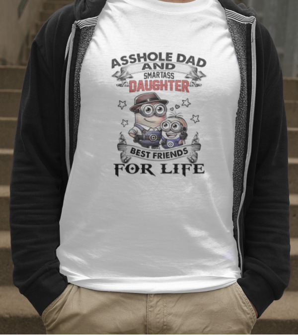 Asshole Dad And Smartass Daughter Best Friends For Life Minions T-Shirt
