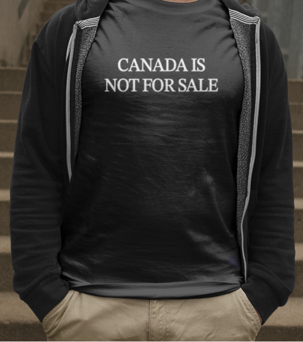 CANADA IS NOT FOR SALE T-Shirt