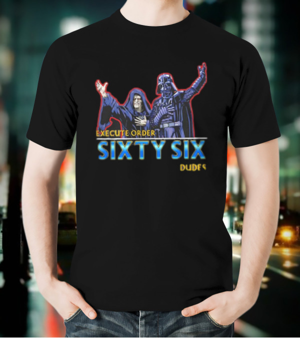 Execute Order Sixty Six Dudes Darth Sidious Darth Vader Bill And Ted’s Excellent Adventure T-Shirt