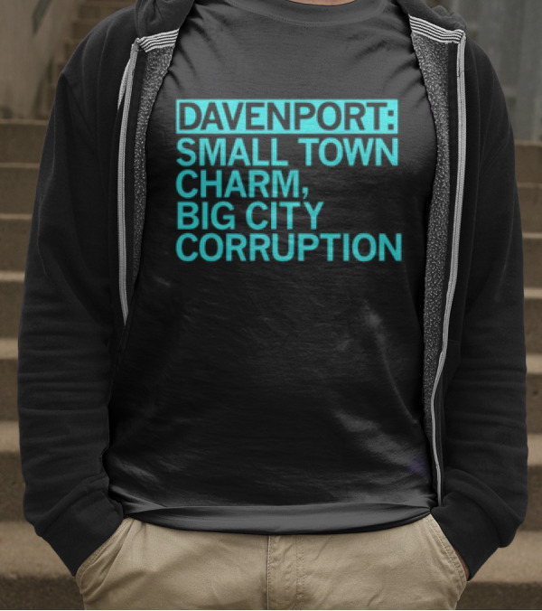 Davenport Small Town Charm Big City Corruption T-Shirt