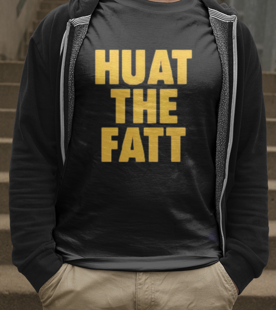 Huat The Fatt T-Shirt