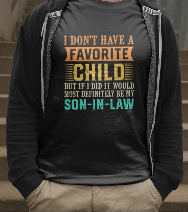 I Don't Have A Favorite Child But If I Did It Would Most Definitely Be My Son-in-Law Vintage T-Shirt