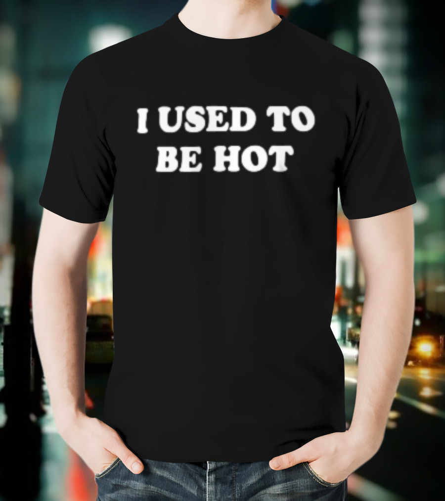 I Used To Be Hot Retro Font T-Shirt