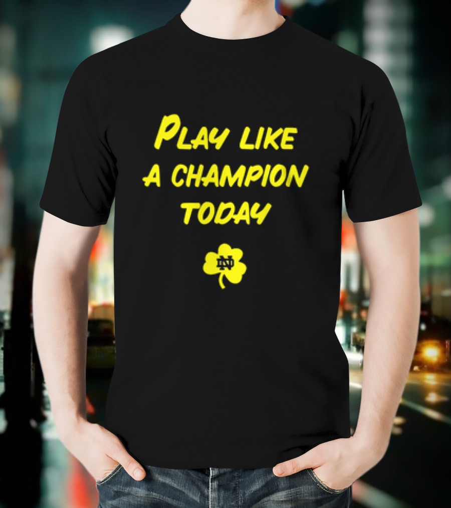 Play Like A Champion Today Notre Dame Football ND Shamrock T-Shirt