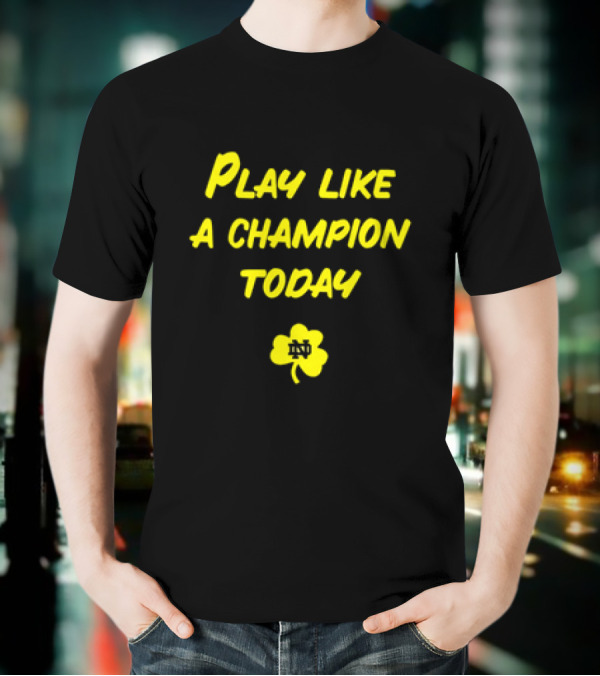 Play Like A Champion Today Notre Dame Football ND Shamrock T-Shirt