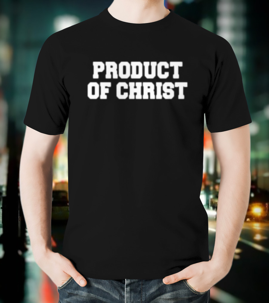 PRODUCT OF CHRIST T-Shirt