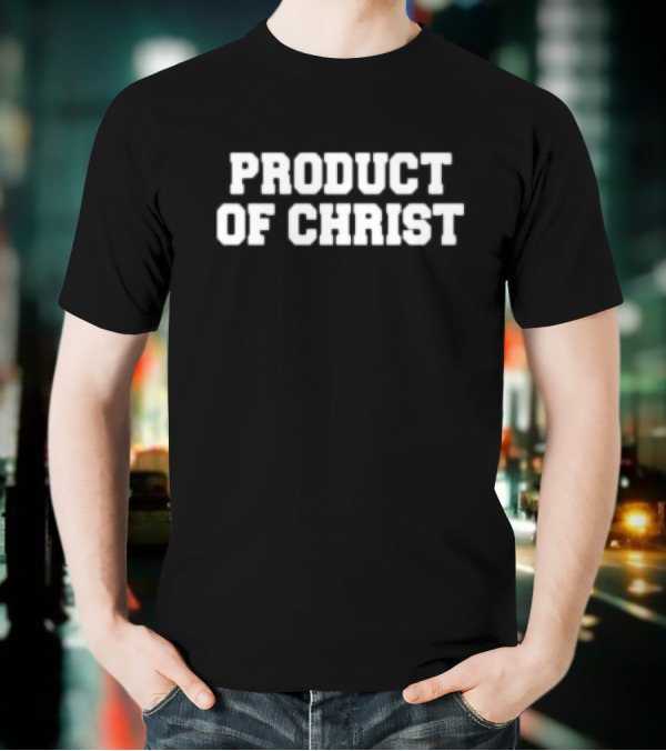 PRODUCT OF CHRIST T-Shirt