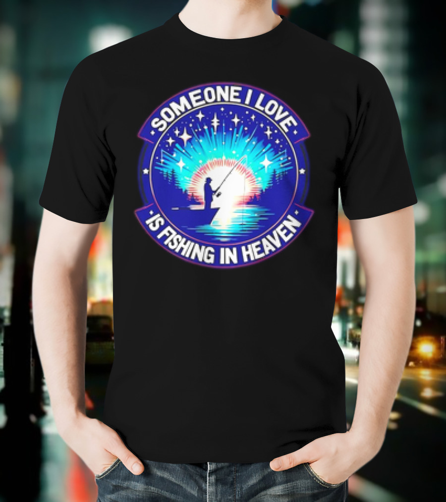 Someone I Love Is Fishing In Heaven With Silhouette And Starry Night Sky T-Shirt